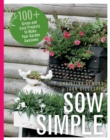Image for Sow Simple : 100+ Green and Easy Projects to Make Your Garden Awesome