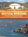 Image for Vertical Horizons: The History of Okanagan Helicopters