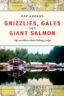 Image for Grizzlies, Gales and Giant Salmon: Life at a Rivers Inlet Fishing Lodge