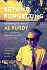 Image for Beyond Forgetting: Celebrating 100 Years of Al Purdy