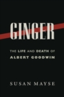 Image for Ginger : The Life and Death of Albert Goodwin