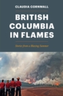 Image for British Columbia in Flames : Stories from a Blazing Summer