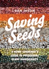 Image for Saving seeds  : a home gardener&#39;s guide to preserving plant biodiversity