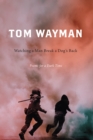 Image for Watching a Man Break a Dog&#39;s Back: Poems for a Dark Time