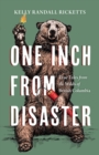Image for One inch from disaster  : true tales from the wilds of British Columbia