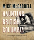 Image for Haunting British Columbia  : ghostly tales from the past