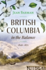 Image for British Columbia in the Balance : 1846–1871