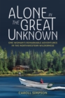 Image for Alone in the Great Unknown: One Woman&#39;s Remarkable Adventures in the Northwestern Wilderness