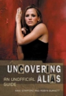 Image for Uncovering Alias  : an unofficial guide