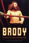 Image for Brody  : the triumph and tragedy of wrestling&#39;s rebel