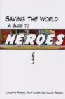 Image for Saving the world  : a guide to Heroes