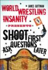 Image for World wrestling insanity presents shoot first, ask questions later