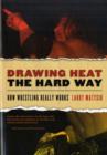 Image for Drawing heat the hard way  : how wrestling really works