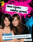 Image for Demi Lovato &amp; Selena Gomez  : the complete unofficial story of the BFFs