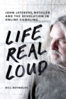 Image for Life real loud  : John Lefebvre, Neteller and the revolution in online gaming