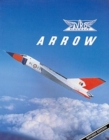 Image for Avro arrow  : the story of the Avro Arrow from its evolution to its extinction