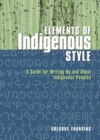 Image for Elements of Indigenous Style : A Guide for Writing by and about Indigenous Peoples