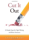 Image for Cut It Out : Ten Simple Steps for Tight Writing and Better Sentences