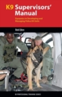 Image for K9 Supervisors&#39; Manual : Dynamics in Developing and Managing Police K9 Units