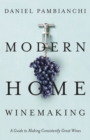 Image for Modern Home Winemaking : A Guide to Making Consistently Great Wines