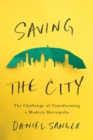 Image for Saving the City : The Challenge of Transforming a Modern Metropolis