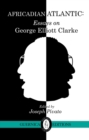 Image for Africadian Atlantic : Essays on George Elliott Clarke