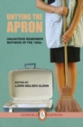 Image for Untying The Apron : Daughters Remember Mothers of The 1950s
