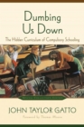Image for Dumbing us down: the hidden curriculum of compulsory schooling