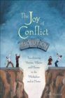Image for Joy of Conflict Resolution: Transforming Victims, Villains and Heroes in the Workplace and at Home