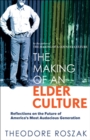 Image for The making of an elder culture: reflections on the future of America&#39;s most audacious generation