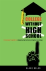 Image for College Without High School: A Teenager&#39;s Guide to Skipping High School and Going to College