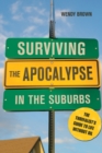 Image for Surviving the apocalypse in the suburbs: the thrivalist&#39;s guide to life without oil
