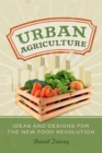 Image for Urban agriculture: ideas &amp; designs for the new food revolution