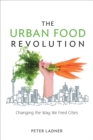 Image for The urban food revolution: changing the way we feed cities