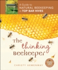 Image for Thinking beekeeper: a guide to natural beekeeping in top bar hives
