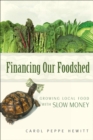 Image for Financing our foodshed: growing local food with slow money
