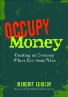Image for Occupy Money: Creating an Economy Where Everybody Wins