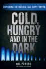 Image for Cold, hungry and in the dark: exploding the natural gas supply myth