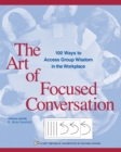 Image for The Art of Focused Conversation: 100 Ways to Acccess Group Wisdom in the Workplace