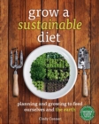 Image for Grow a Sustainable Diet: Planning and Growing to Feed Ourselves and the Earth