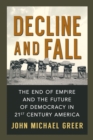 Image for Decline and Fall: The End of Empire and the Future of Democracy in 21st Century America