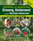 Image for Growing and Marketing Ginseng, Goldenseal and Other Woodland Medicinals