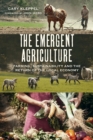 Image for Emergent Agriculture: Farming, Sustainability and the Return of the Local Economy