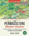 Image for Permaculture Market Garden: A Visual Guide to a Profitable Whole-Systems Farm Business