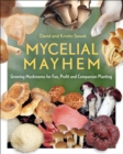 Image for Mycelial Mayhem: Growing Mushrooms for Fun, Profit and Companion Planting