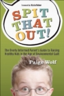 Image for Spit that out!: the overly informed parent&#39;s guide to raising healthy kids in the age of environmental guilt