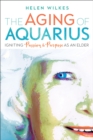 Image for Aging of Aquarius: Igniting Passion and Purpose as an Elder