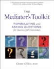 Image for Mediator&#39;s Toolkit: Formulating and Asking Questions for Successful Outcomes