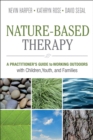Image for Nature-Based Therapy: A Practitioner&#39;s Guide to Working Outdoors With Children, Youth, and Families