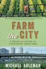 Image for Farm the City: A Toolkit for Setting Up a Successful Urban Farm